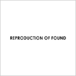 REPRODUCTION OF FOUND